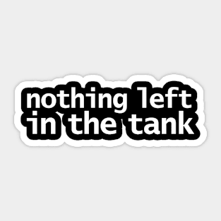 Nothing Left in the Tank Sticker